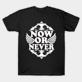 Now Or Never tee design birthday gift graphic T-Shirt